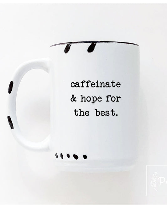 Caffeinate & hope for the best Mug