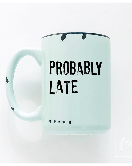 Probably Late Mug